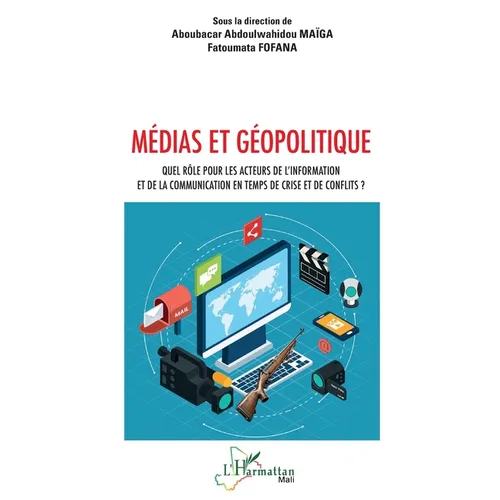 Médias et géopolitique: Quel rôle pour les acteurs de l'information et de la communication en temps de crise et de conflits ?