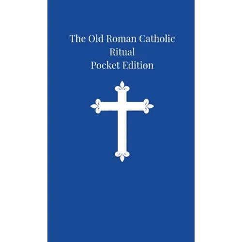 The Old Roman Catholic Ritual: Pocket Edition