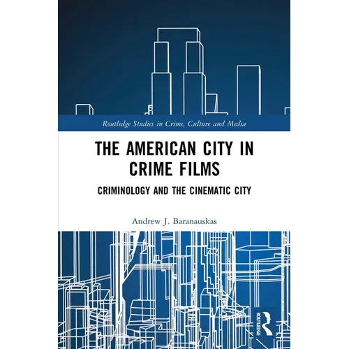 The American City in Crime Films: Criminology and the Cinematic City