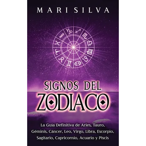 Signos del Zodiaco: La guía definitiva de Aries, Tauro, Géminis, Cáncer, Leo, Virgo, Libra, Escorpio, Sagitario, Capricornio, Acuario y Piscis