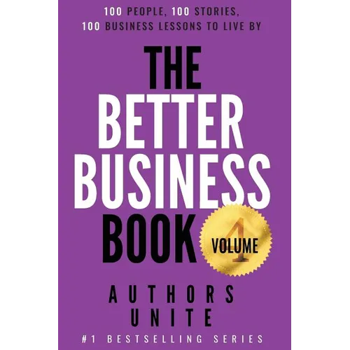 The Better Business Book: 100 People, 100 Stories, 100 Business Lessons To Live By