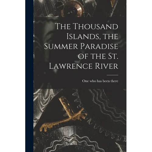 The Thousand Islands, the Summer Paradise of the St. Lawrence River