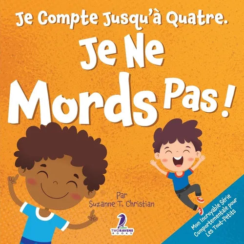 Je Compte Jusqu'à Quatre. Je Ne Mords Pas !: Un Livre D'affirmations Pour Tout-Petits Sur Le Fait De Ne Pas Mordre (Âges 2-4)