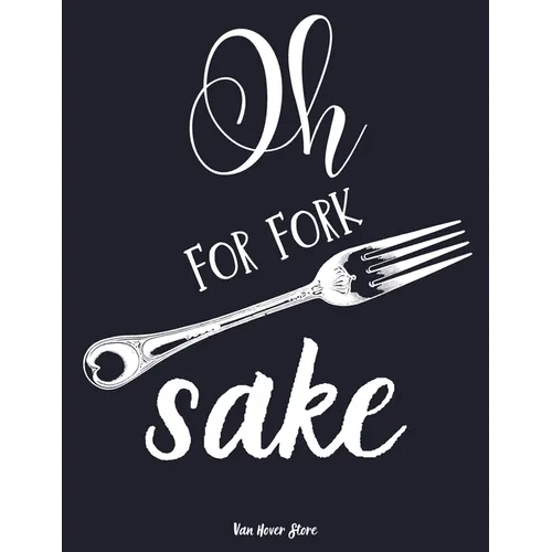 Oh for fork sake: personalized recipe box, recipe keeper make your own cookbook, 106-Pages 8.5" x 11" Collect the Recipes You Love in Yo