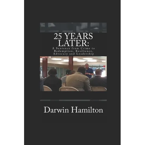 25 Years Later: A Sentence from Crime to Redemption, Resilience, Advocacy and Leadership