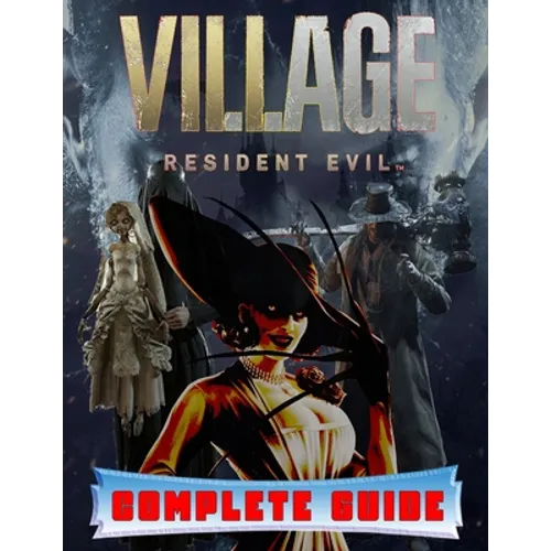 Resident Evil Village: COMPLETE GUIDE: Best Tips, Tricks, Walkthroughs and Strategies to Become a Pro Player