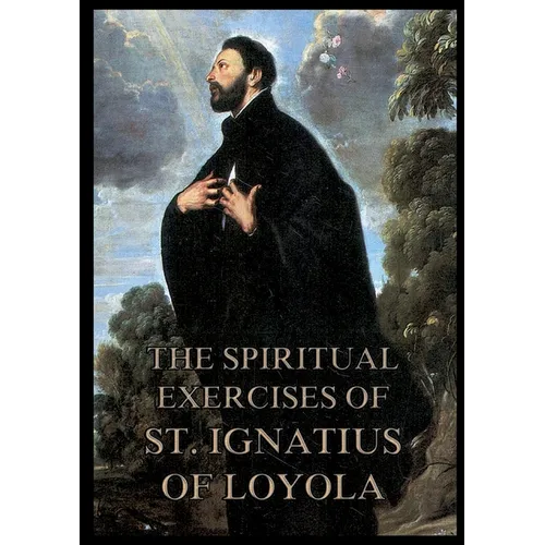 The Spiritual Exercises of St. Ignatius of Loyola: Biographically Annotated Edition - Paperback