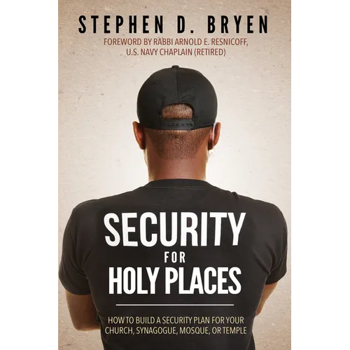 Security for Holy Places: How to Build a Security Plan for Your Church, Synagogue, Mosque, or Temple