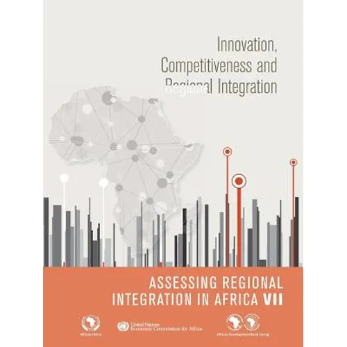 Assessing Regional Integration in Africa VII (Aria): Innovation, Competitiveness and Regional Integration