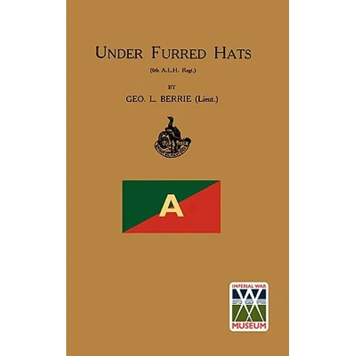 Under Furred Hats6th Australian Light Horse Regiment