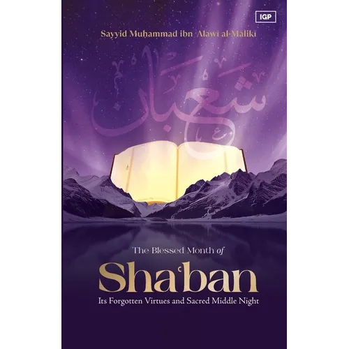 The Blessed Month of Sha'ban: Its Forgotten Virtues and Sacred Middle Night