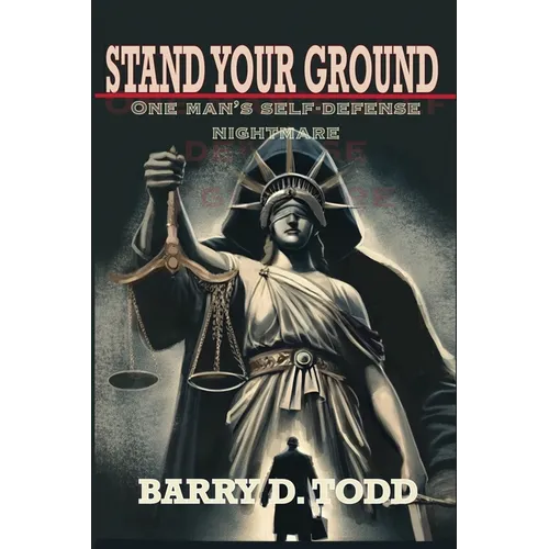 Stand Your Ground: One Man's Self-Defense Nightmare
