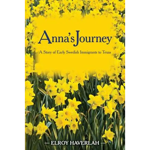 Anna's Journey: A Tale of Early Swedish Immigrants to Texas