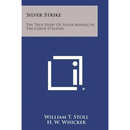 Silver Strike: The True Story of Silver Mining in the Coeur D'Alenes
