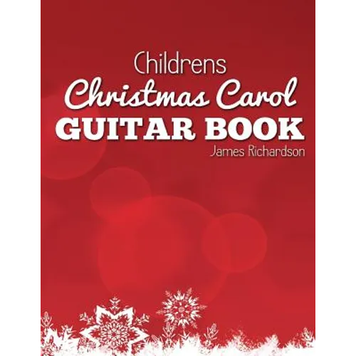Childrens Christmas Carol Guitar Book: A Fantastic Collection of 16 Christmas Carols for Guitar