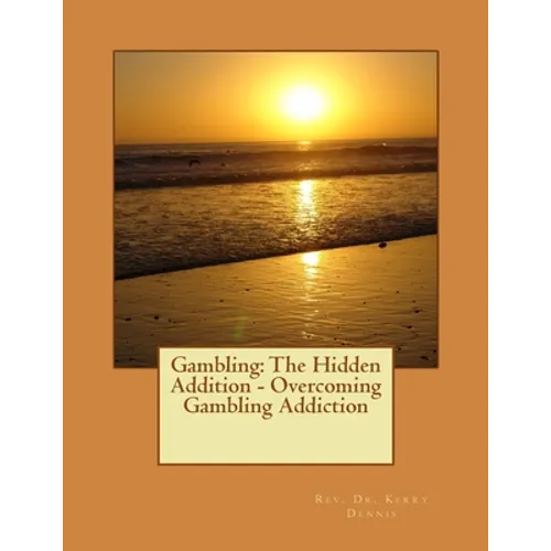 Gambling: The Hidden Addition - Overcoming Gambling Addiction
