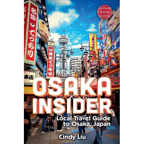Osaka Insider: Local Travel Guide to Osaka, Japan