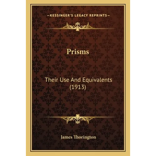 Prisms: Their Use And Equivalents (1913)