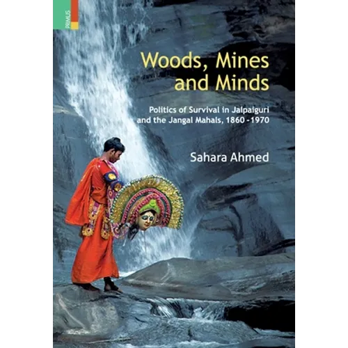 Woods, Mines and Minds: Politics of Jalpaiguri and the Jungle Mahals, 1860 - 1970