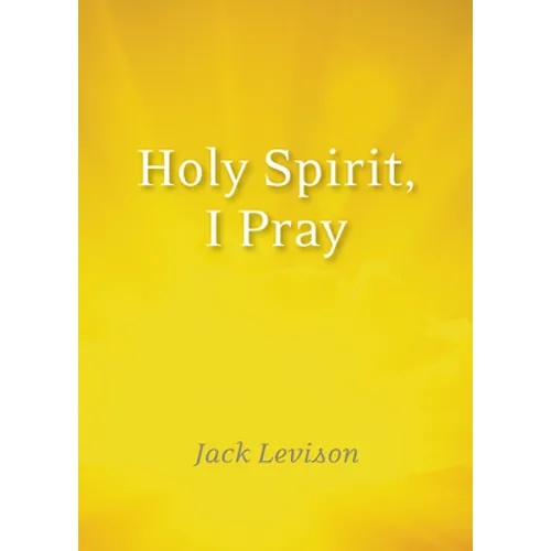 Holy Spirit, I Pray: Prayers for Morning and Nighttime, for Discernment, and Moments of Crisis