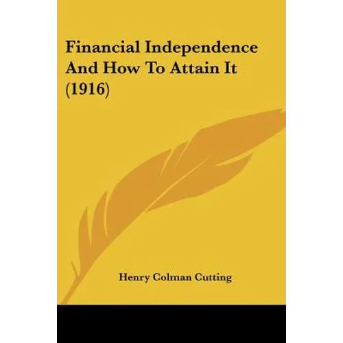 Financial Independence And How To Attain It (1916)