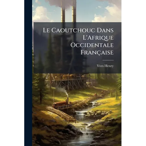 Le Caoutchouc Dans L'Afrique Occidentale Française
