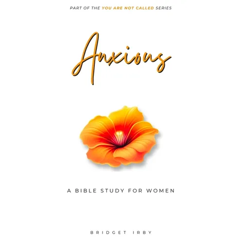 Anxious: A Bible Study For Women