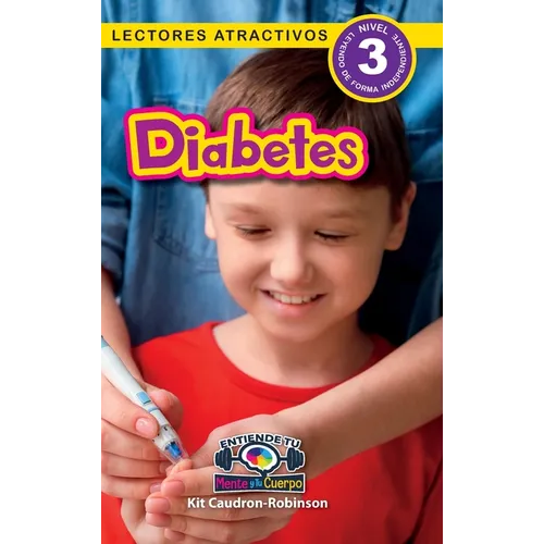 Diabetes: Entiende tu mente y tu cuerpo (Lectores atractivos, nivel 3)