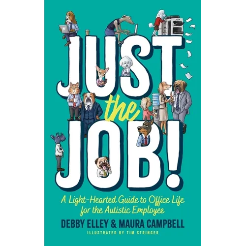 Just the Job!: A Light-Hearted Guide to Office Life for the Autistic Employee