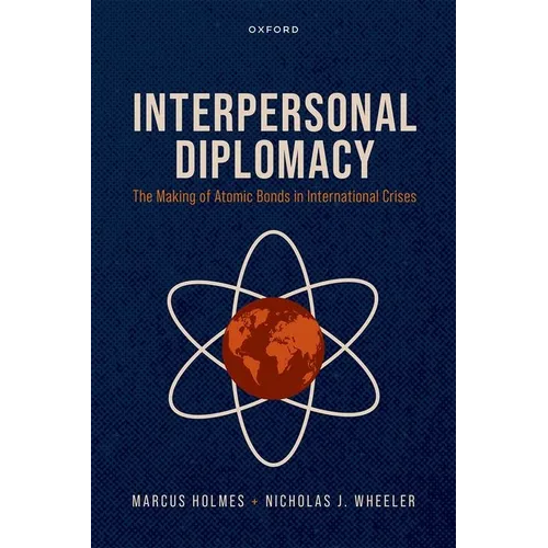 Interpersonal Diplomacy: The Making of Atomic Bonds in International Crises