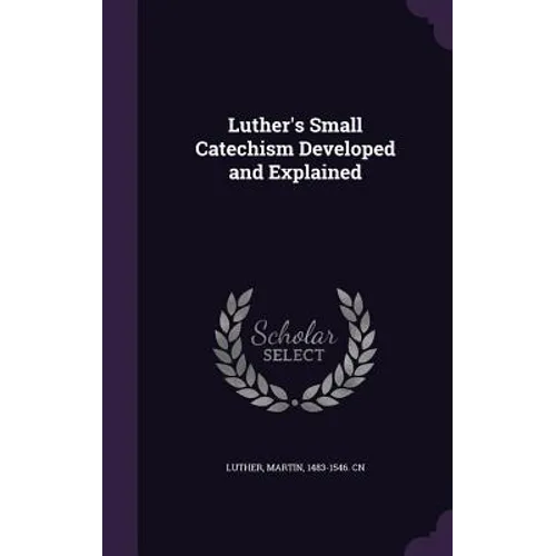 Luther's Small Catechism Developed and Explained
