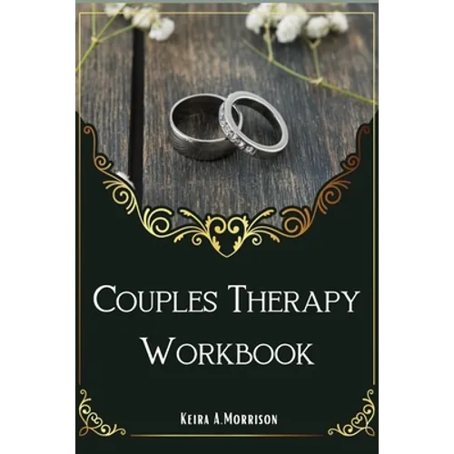 Couples Therapy Workbook: A Guide to Improve Communication and Build Depth Relationships.