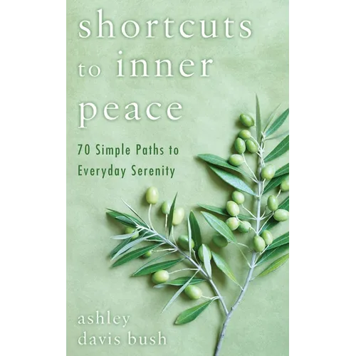 Shortcuts to Inner Peace: 70 Simple Paths to Everyday Serenity