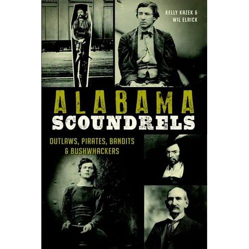 Alabama Scoundrels: Outlaws, Pirates, Bandits & Bushwhackers