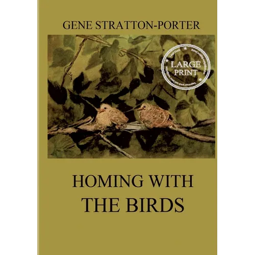 Homing with the Birds: The History of a Lifetime of Personal Experience with the Birds: Large Print Edition for a better reading experience