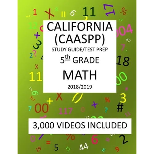 5th Grade CALIFORNIA CAASPP 2019 MATH, Test Prep: 5th Grade CALIFORNIA ASSESSMENT of STUDENT PERFORMANCE and PROGRESS, 2019 MATH, Test Prep