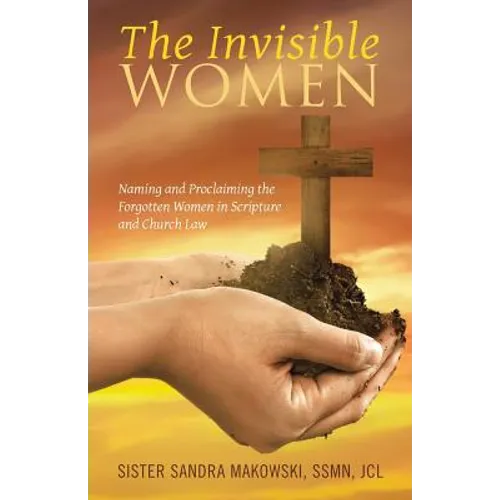 The Invisible Women: Naming and Proclaiming the Forgotten Women in Scripture and Church Law