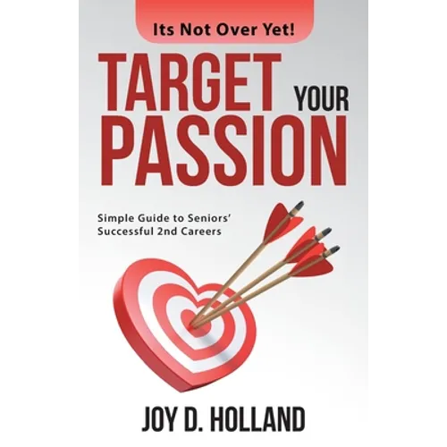 Target Your Passion: Simple Guide to Seniors' Successful 2Nd Careers