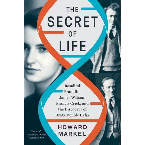 The Secret of Life: Rosalind Franklin, James Watson, Francis Crick, and the Discovery of Dna's Double Helix
