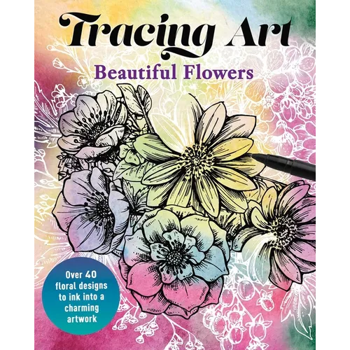 Tracing Art: Beautiful Flowers: Over 40 Floral Designs to Ink Into a Charming Artwork