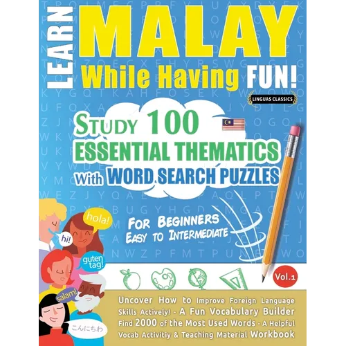 Learn Malay While Having Fun! - For Beginners: Easy to Intermediate - Study 100 Essential Thematics with Word Search Puzzles - Vol.1