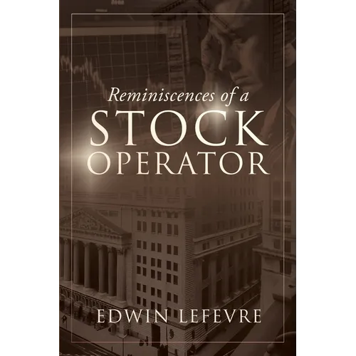 Reminiscences of a Stock Operator: A Classic Tale of Risk, Strategy, and the Psychology of Wall Street