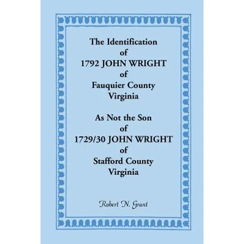 The Identification of 1792 John Wright of Fauquier County, Virginia, as Not the Son of 1792/30 John Wright of Stafford County, Virginia