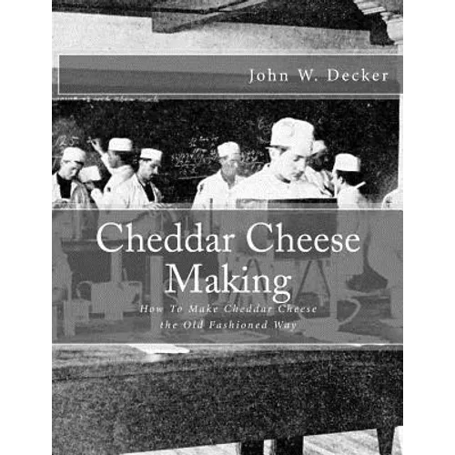 Cheddar Cheese Making: How To Make Cheddar Cheese the Old Fashioned Way