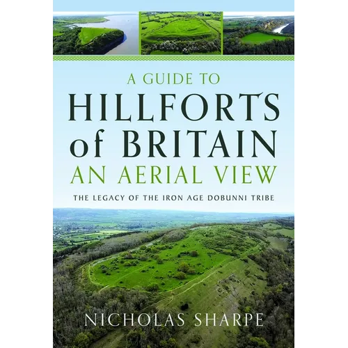A Guide to Hillforts of Britain, an Aerial View: The Legacy of the Iron Age Dobunni Tribe