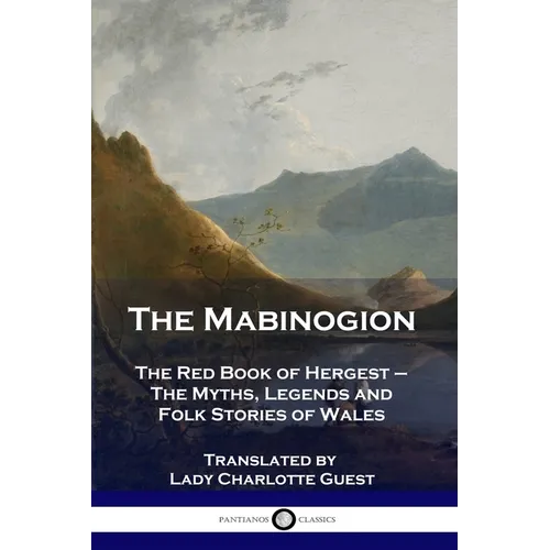 The Mabinogion: The Red Book of Hergest - The Myths, Legends and Folk Stories of Wales