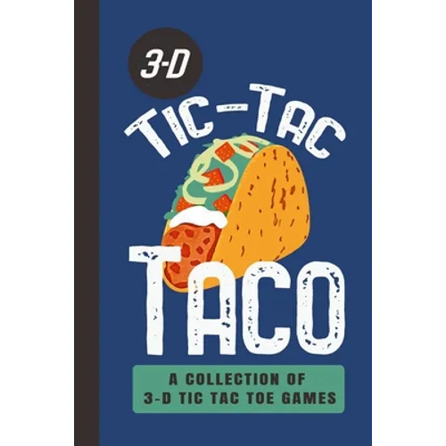3-D Tic-Tac Taco A Collection Of 3-D Tic Tac Toe Games: A Funny Taco Travel Game Book For Those Who Love An Ambitious Game Of Tic Tac Toe 2-4 Players