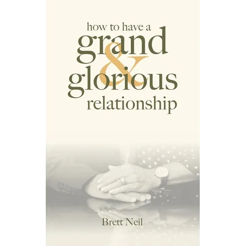 How To Have A Grand & Glorious Relationship