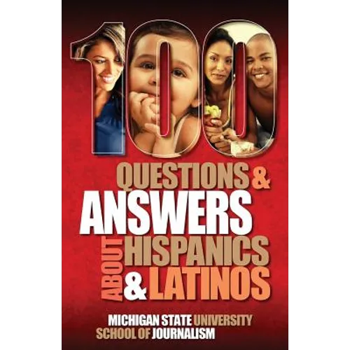100 Questions and Answers about Hispanics and Latinos