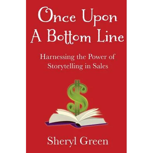 Once Upon a Bottom Line: Harnessing the Power of Storytelling in Sales